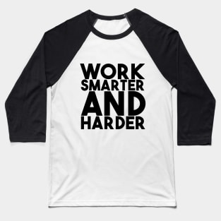Work smarter and harder Baseball T-Shirt